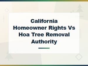 California Hoa Tree Removal vs Homeowner Rights