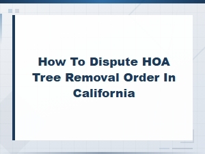 How to Dispute an Hoa Tree Removal Order in California